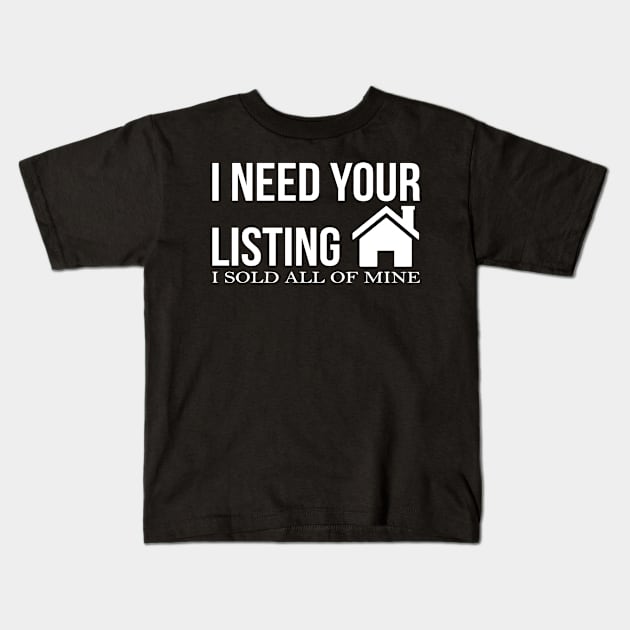 I Need Your Listing I Sold Mine Realtor Kids T-Shirt by sally234